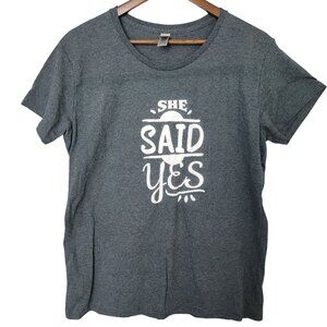 Gildan "She Said Yes" Graphic Tee Shirt Womens Size XL Gray